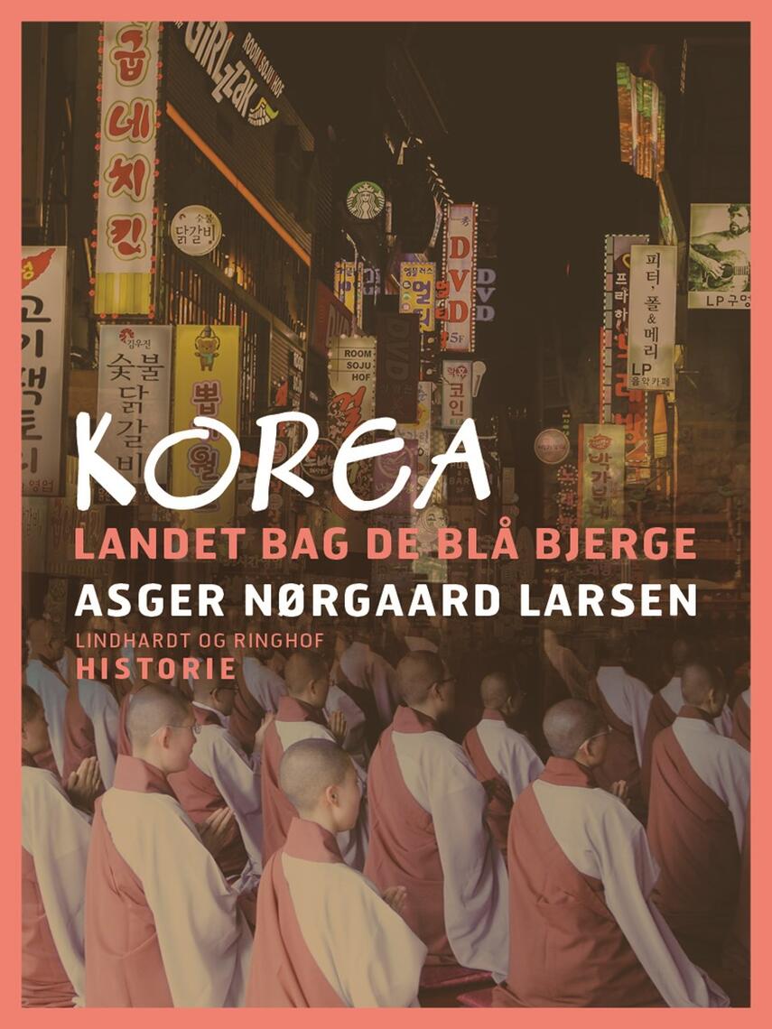 Asger Nørgaard Larsen: Korea : landet bag de blå bjerge