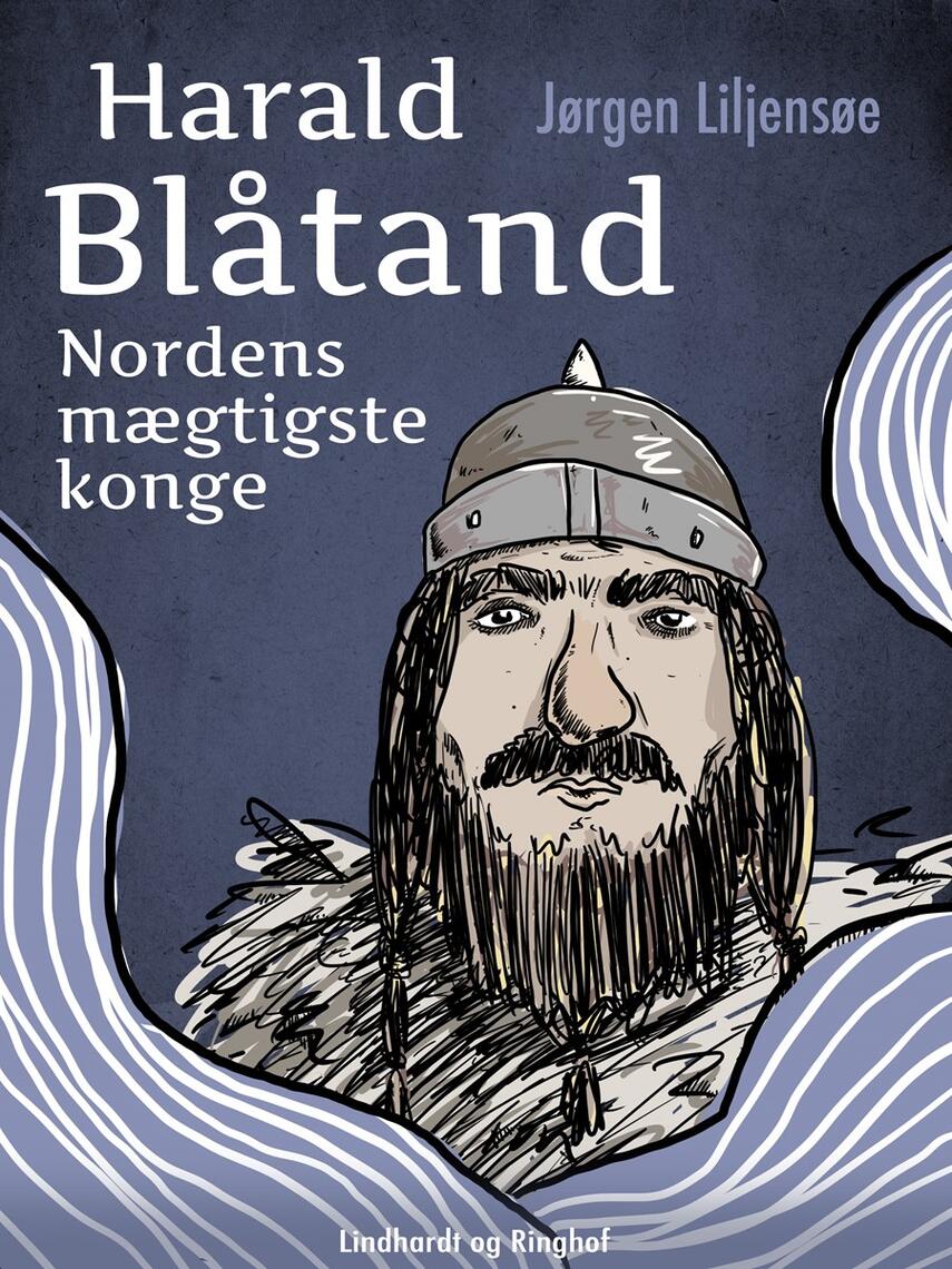 Jørgen Liljensøe: Harald Blåtand : Nordens mægtigste konge