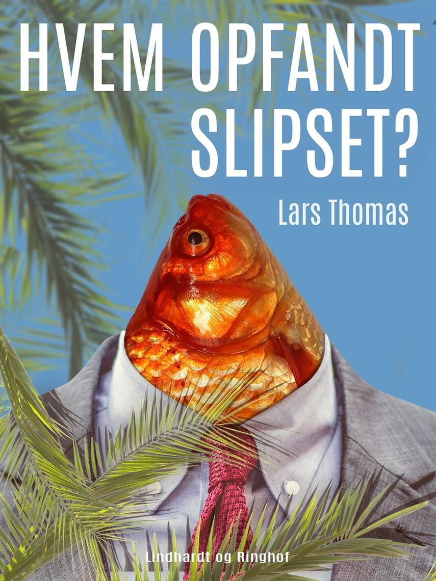 Lars Thomas: Hvem opfandt slipset? : 134 spørgsmål og svar om alt mellem himmel og jord