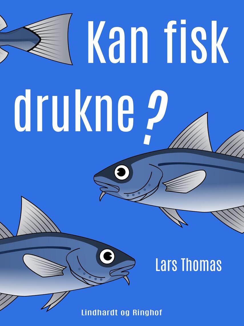 Lars Thomas: Kan fisk drukne? : 300 spørgsmål og svar om alt mellem himmel og jord