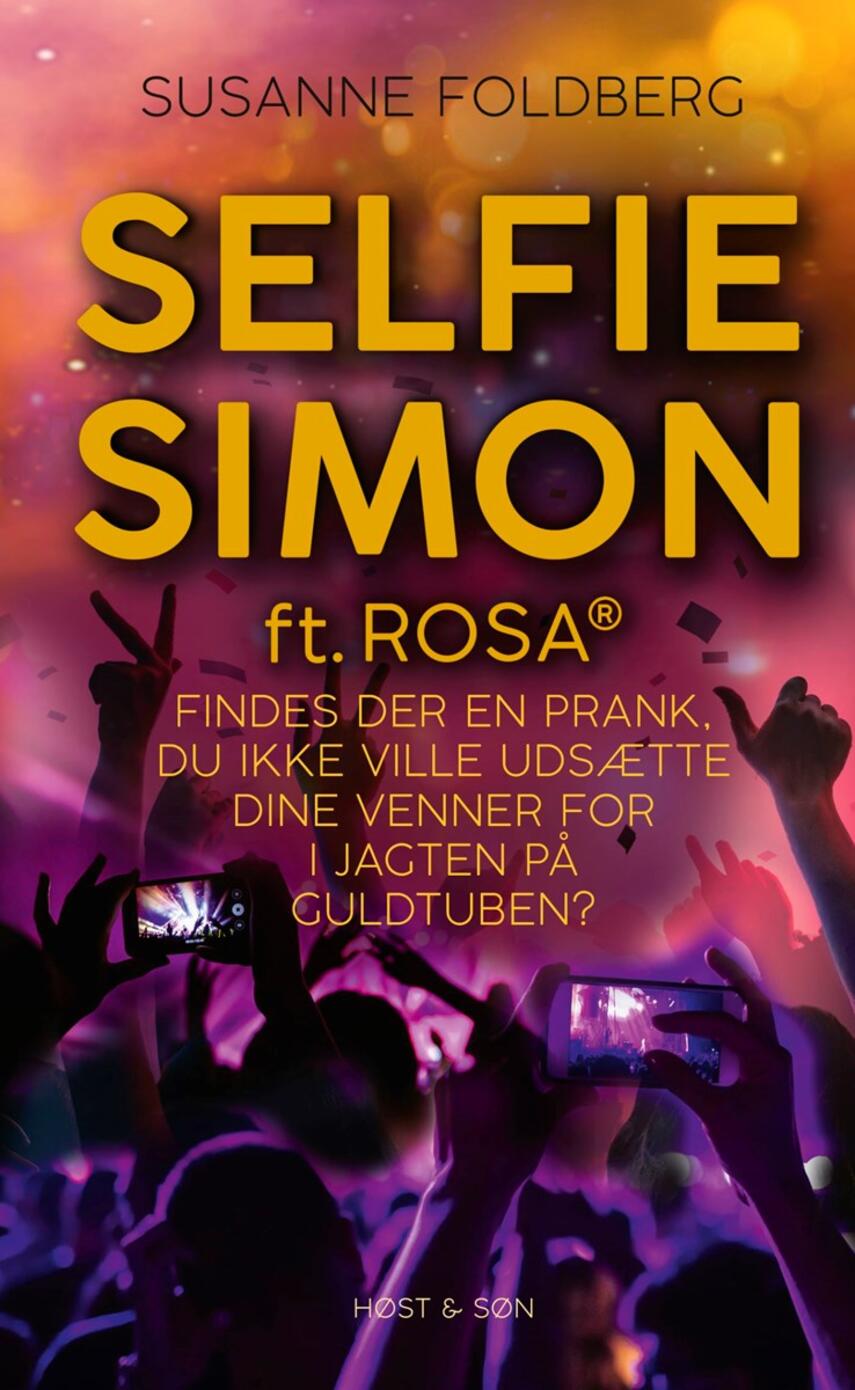 Susanne Foldberg (f. 1970): Selfie Simon ft. Rosa : findes der en prank, du ikke ville udsætte dine venner for i jagten på Guldtuben?