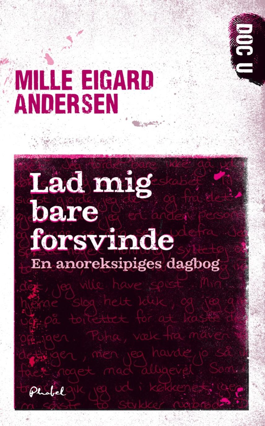 Mille Eigard Andersen: Lad mig bare forsvinde : en anoreksipiges dagbog
