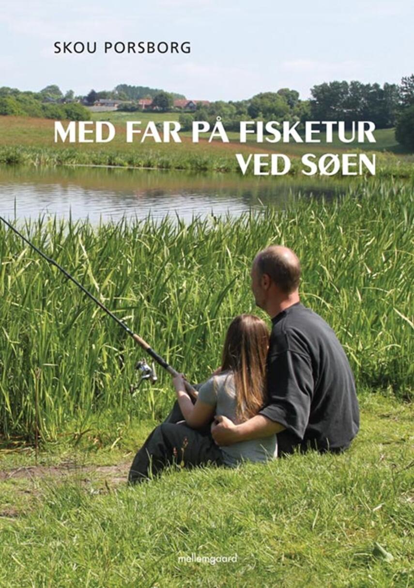 Skou Porsborg: Med far på fisketur ved søen