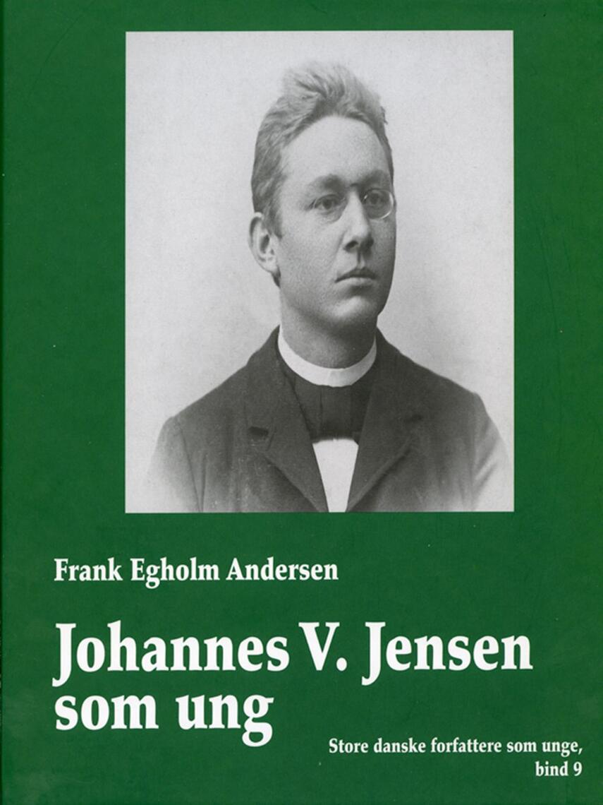 Frank Egholm Andersen: Johannes V. Jensen som ung