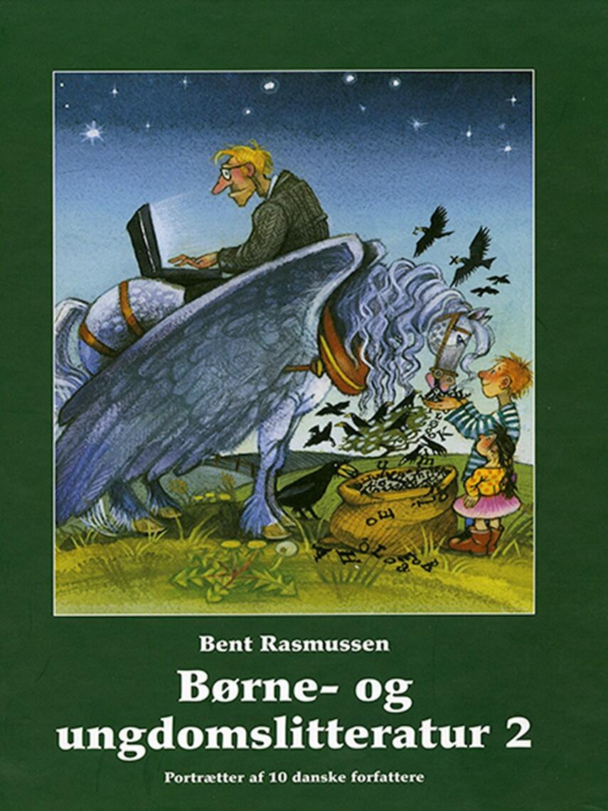 Bent Rasmussen (f. 1941): Børne- og ungdomslitteratur. 2, Portrætter af 10 danske forfattere