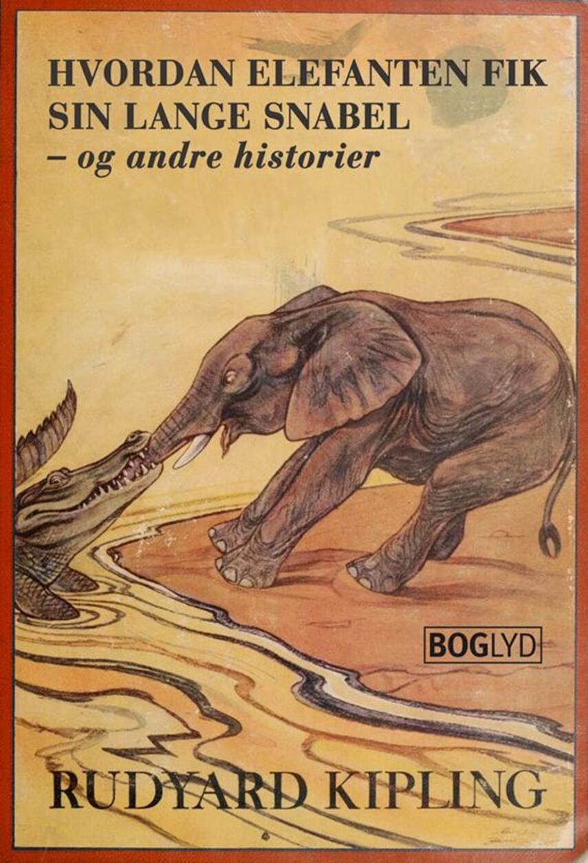 Rudyard Kipling: Hvordan elefanten fik sin lange snabel - og andre historier