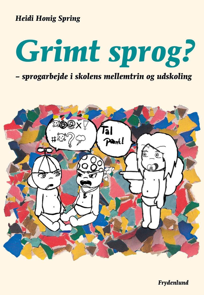 Heidi Honig Spring: Grimt sprog? : sprogarbejde i skolens mellemtrin og udskoling