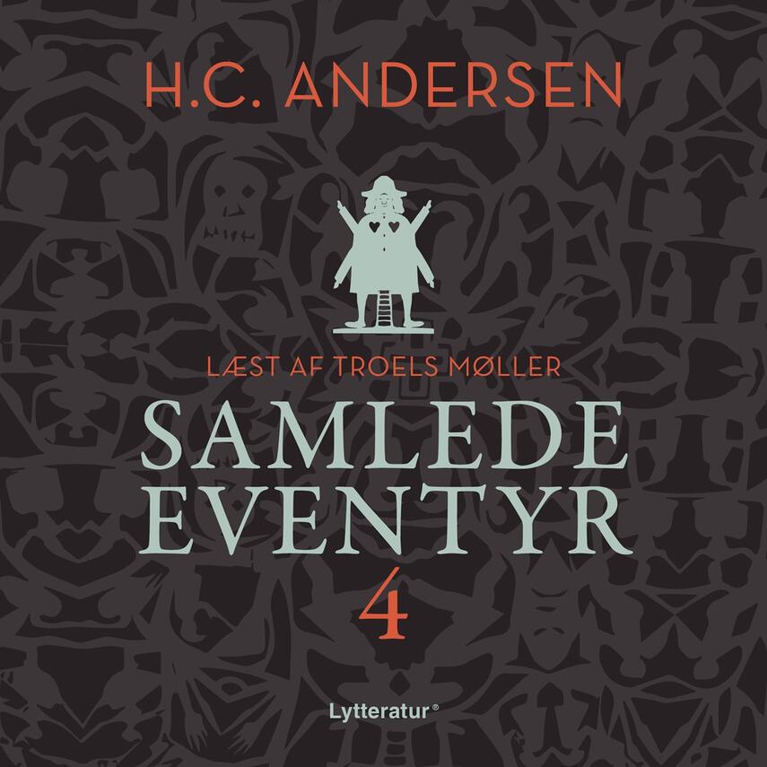 H. C. Andersen (f. 1805): H.C. Andersens samlede eventyr. 4 (Ved Troels Møller)