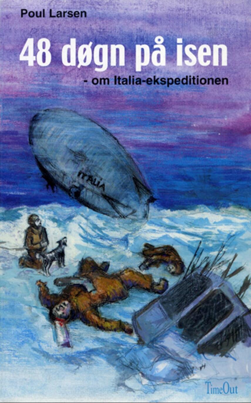 Poul Larsen (f. 1940): 48 døgn på isen : om Italia-ekspeditionen