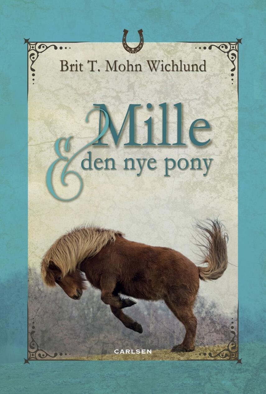 Brit T. Mohn Wichlund: Mille & den nye pony