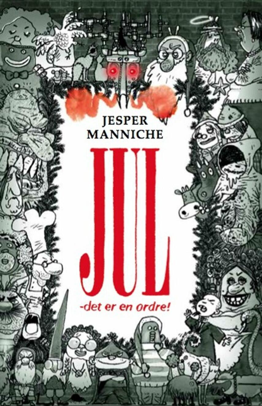 Jesper Manniche (f. 1982-03-28): Jul - det er en ordre! : 4 møgirriterende julefortællinger i 31 kapitler