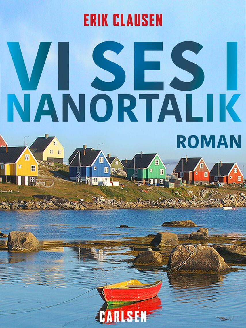 Erik Clausen (f. 1948): Vi ses i Nanortalik : roman