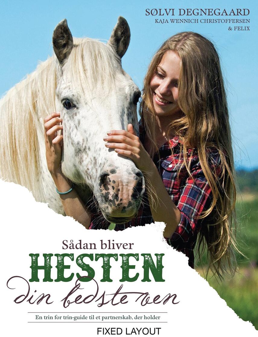 Sølvi Degnegaard: Sådan bliver hesten din bedste ven : en trin for trin-guide til et partnerskab, der holder