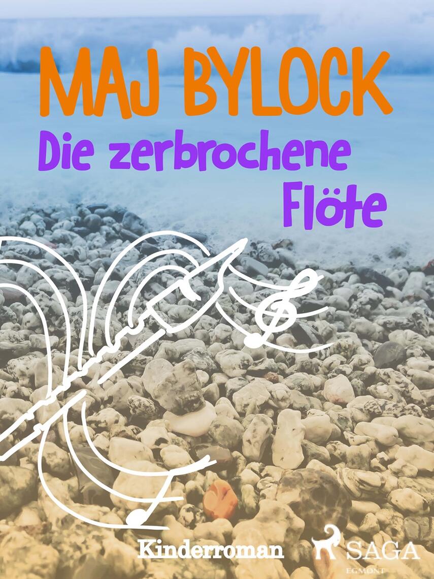 Maj Bylock: Die zerbrochene Flöte : Kinderroman
