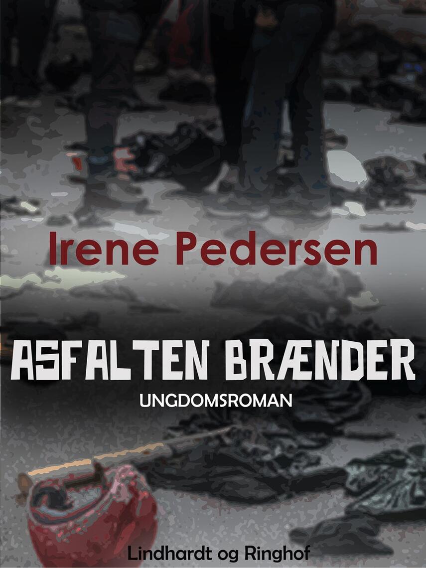 Irene Pedersen (f. 1952): Asfalten brænder : ungdomsroman