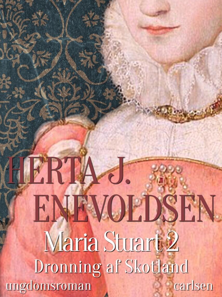 Herta J. Enevoldsen: Maria Stuart : ungdomsroman. 2, Dronning af Skotland