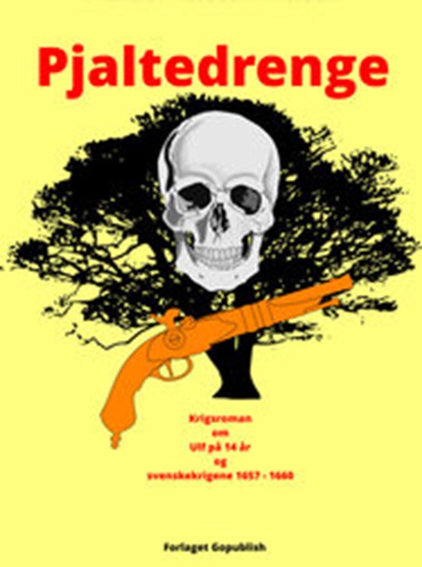 Michael Næsted Nielsen: Pjaltedrenge : krigsroman om Ulf på 14 år og svenskekrigene 1657-1660