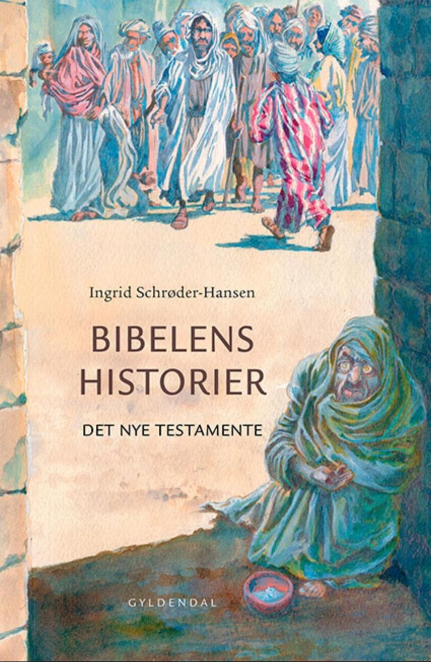 Ingrid Schrøder-Hansen: Bibelens historier : Det Nye Testamente