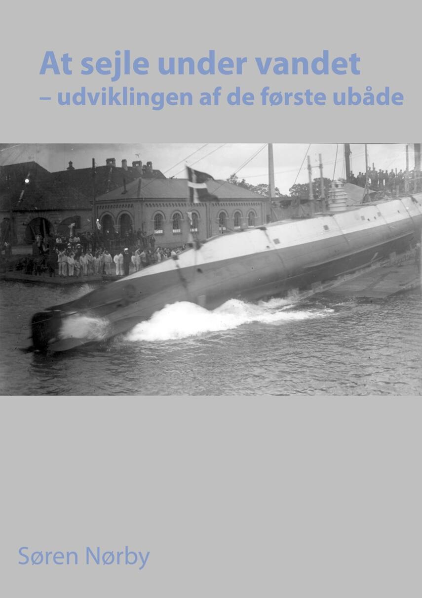 Søren Nørby (f. 1976-04-14): At sejle under vandet : udviklingen af de første ubåde