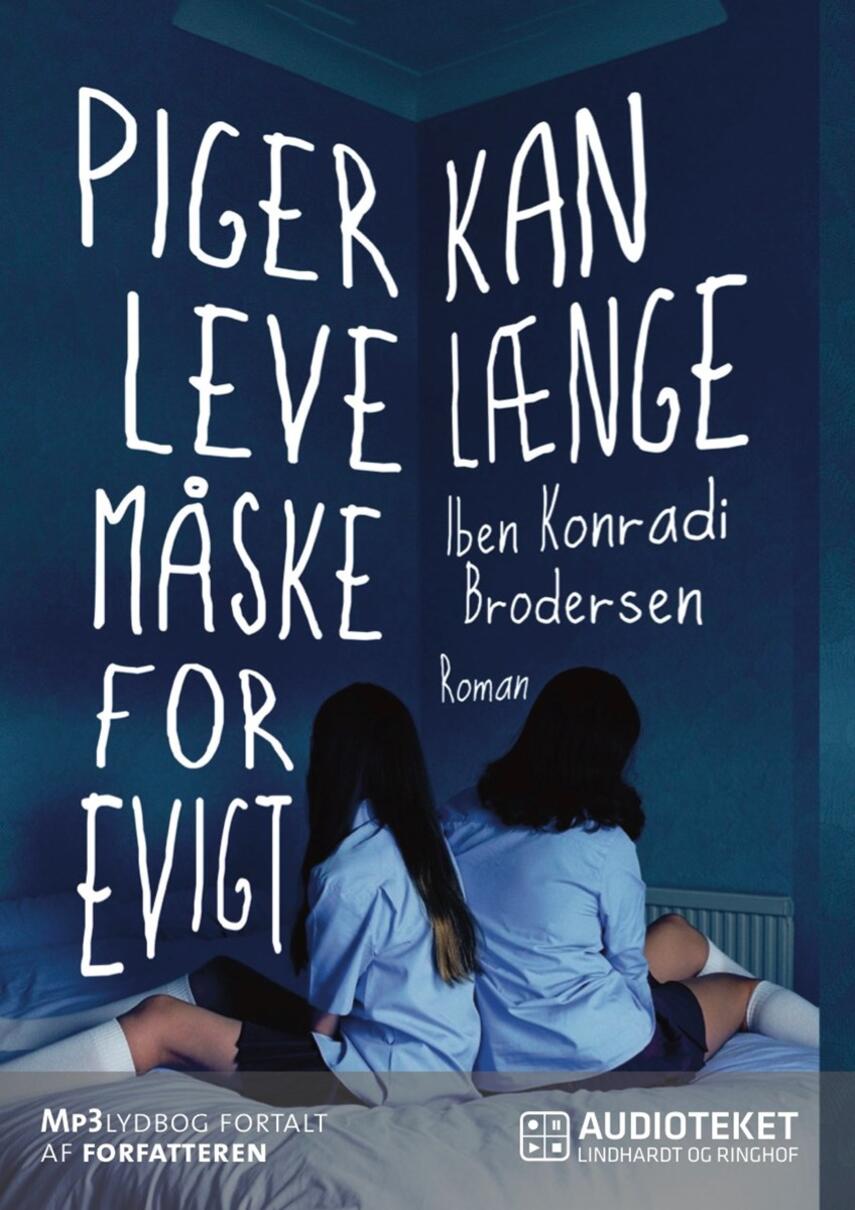 Iben Konradi Brodersen (f. 1988): Piger kan leve længe, måske for evigt : roman