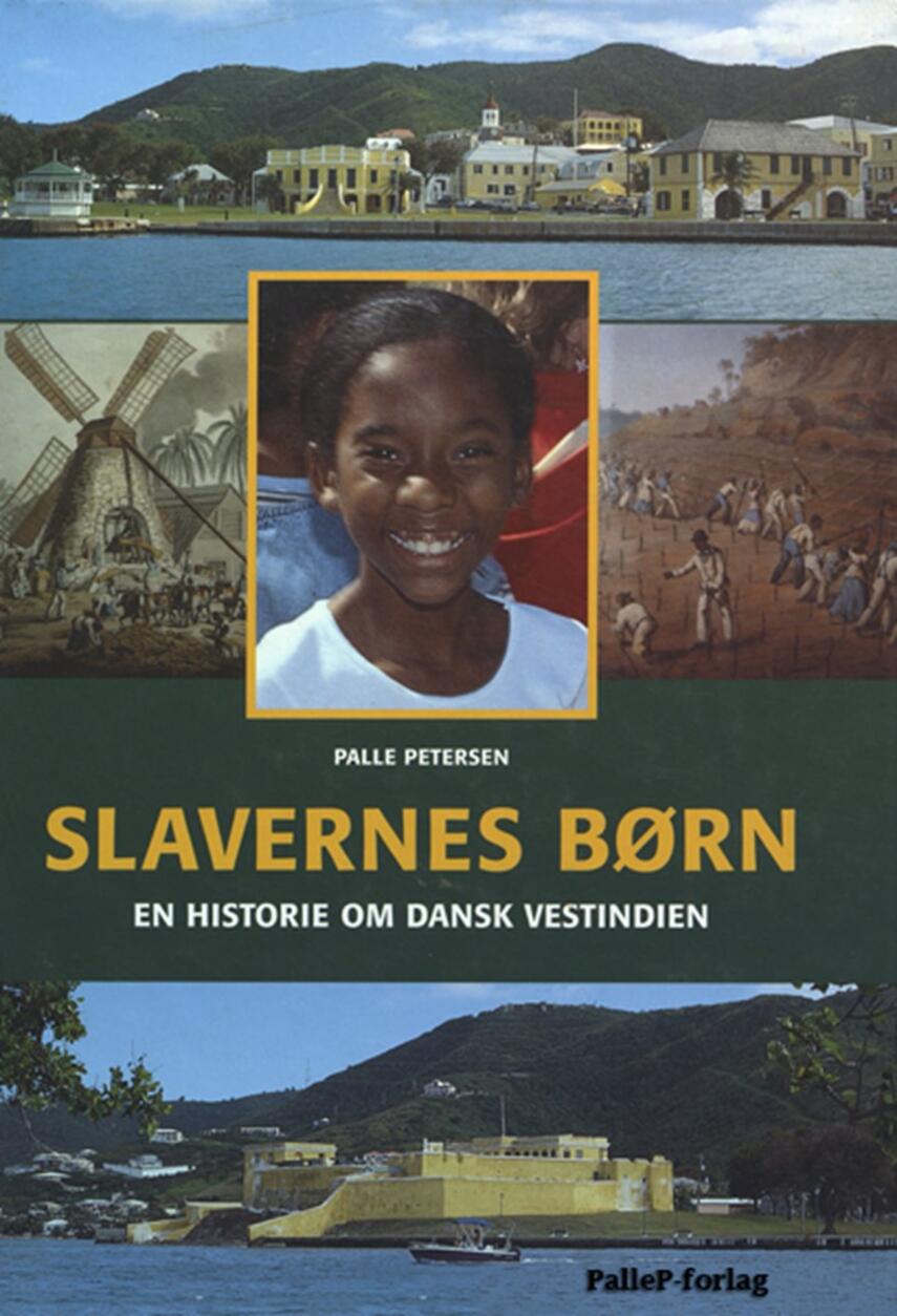 Palle Petersen (f. 1943): Slavernes børn : en historie om Dansk Vestindien