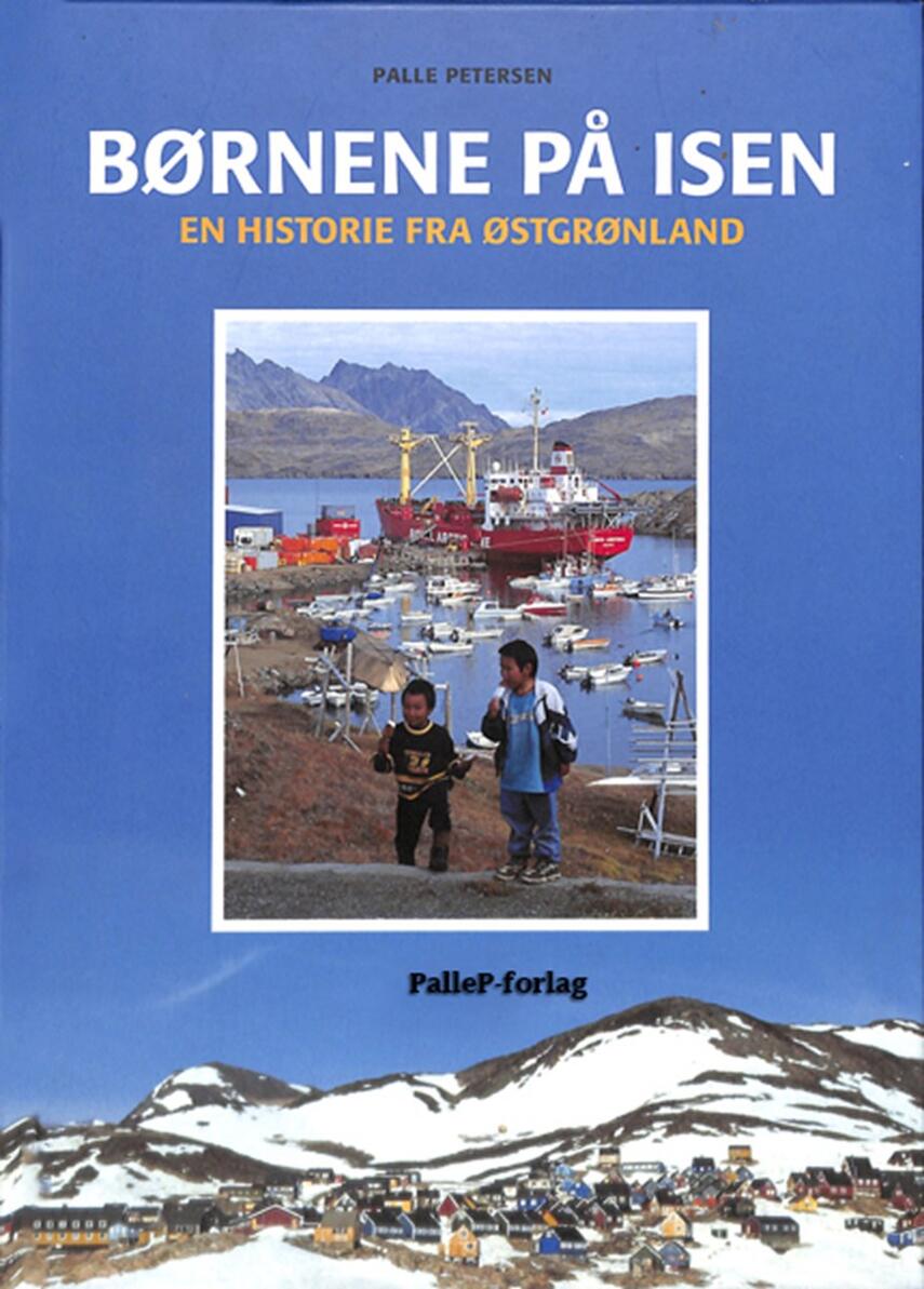 Palle Petersen (f. 1943): Børnene på isen : en historie fra Østgrønland