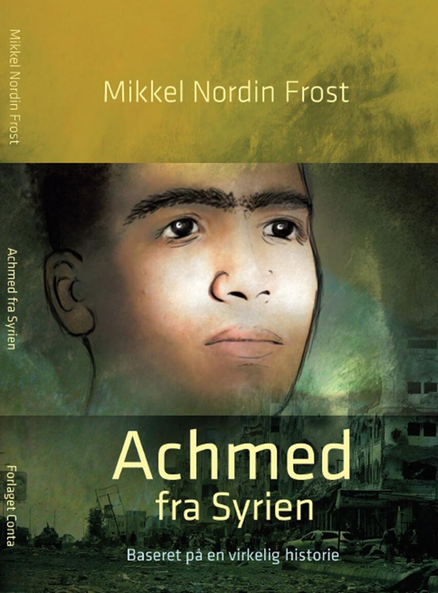 Mikkel Nordin Frost (f. 1972-12-23): Achmed fra Syrien : baseret på en virkelig historie