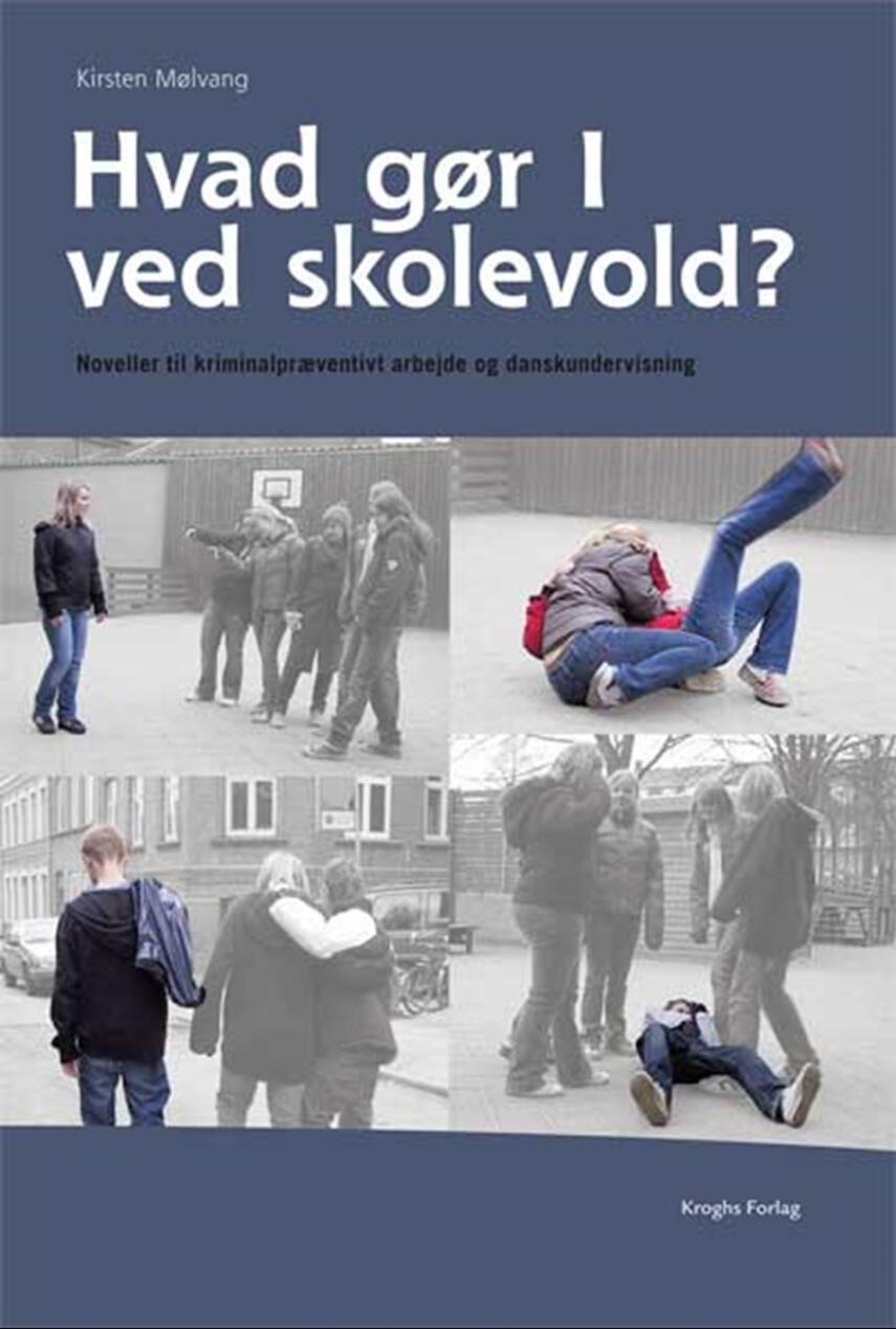 Kirsten Mølvang: Hvad gør I ved skolevold? : noveller til kriminalpræventivt arbejde og danskundervisning
