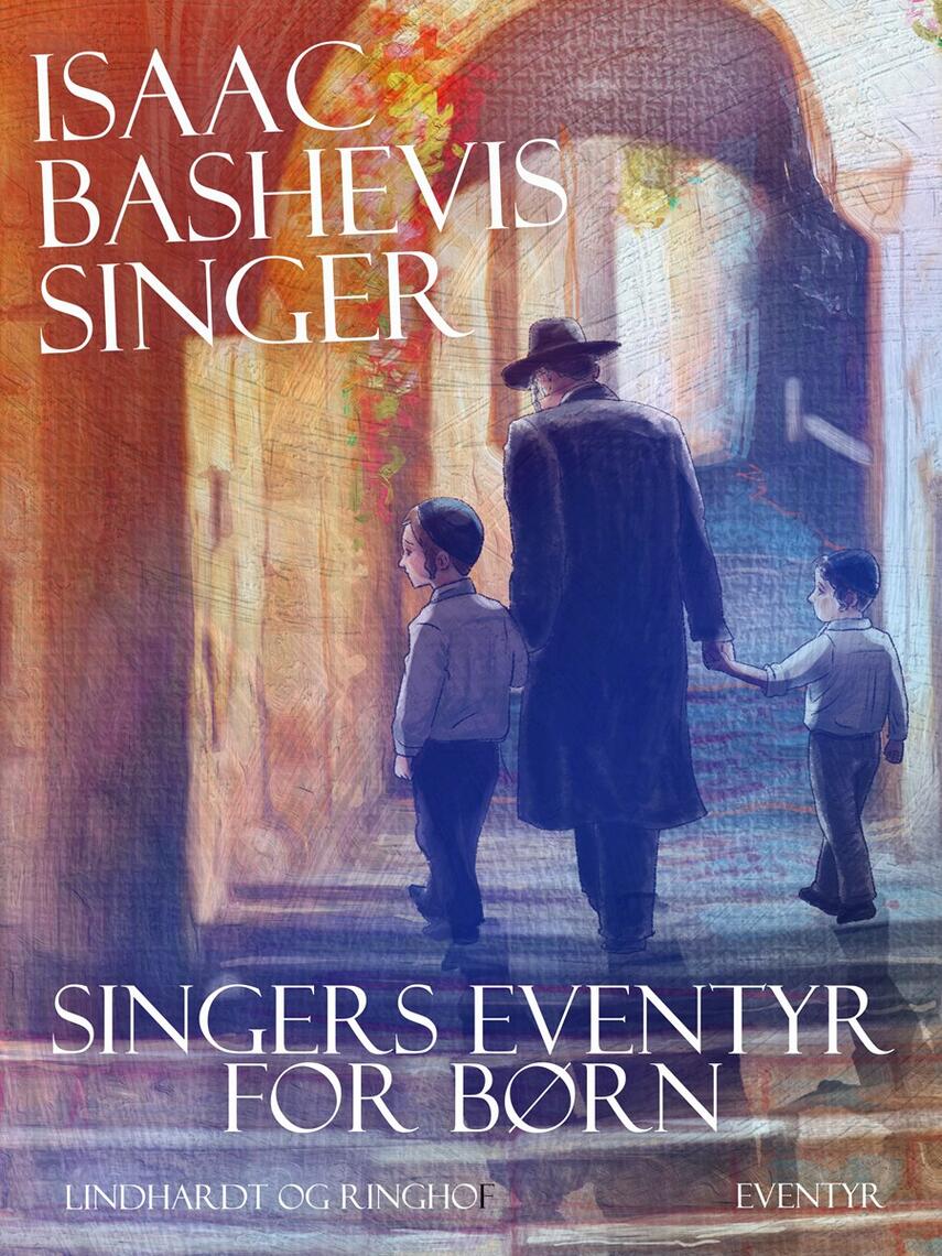 Isaac Bashevis Singer: Singers eventyr for børn : eventyr