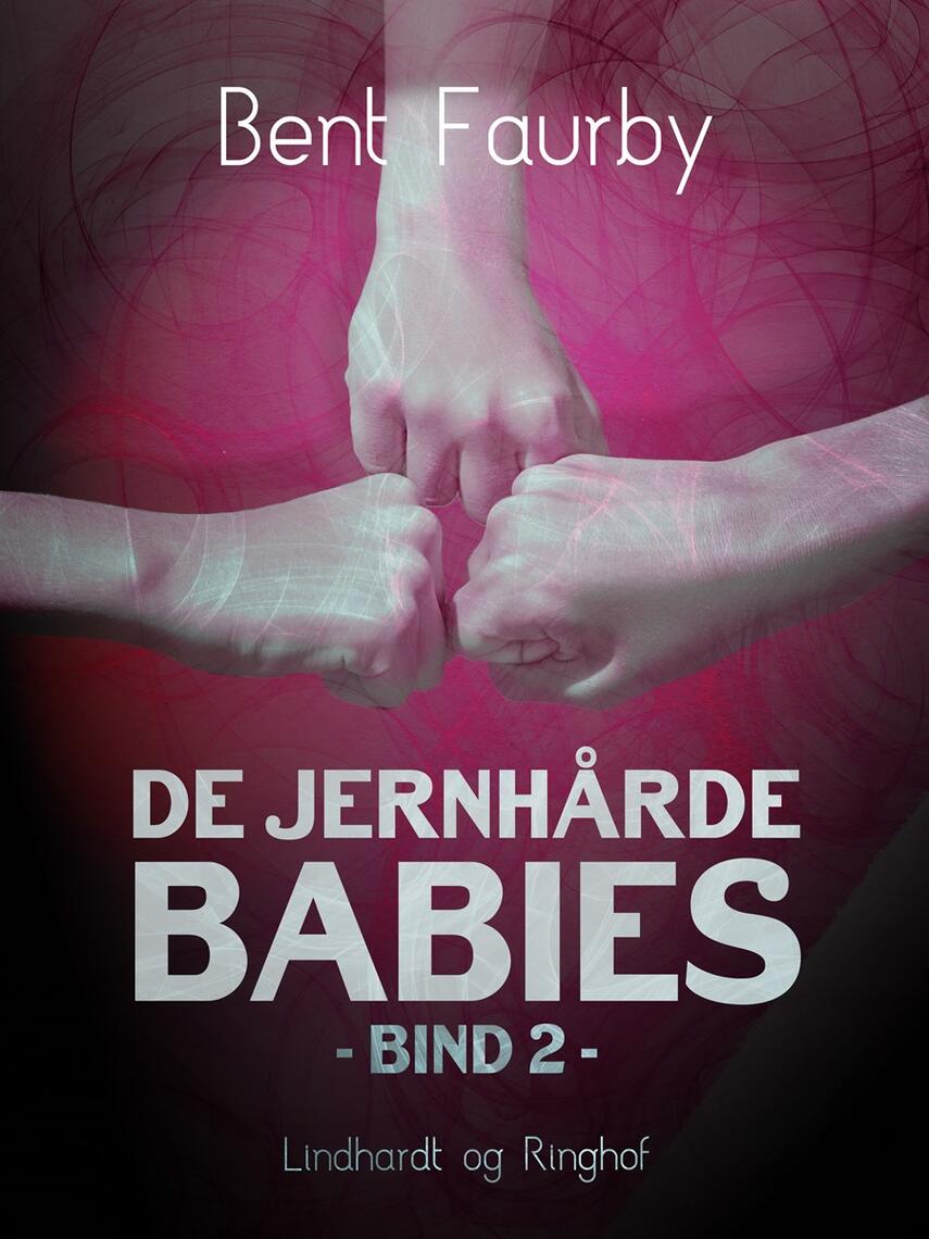 Bent Faurby: De jernhårde babies : Bind 2