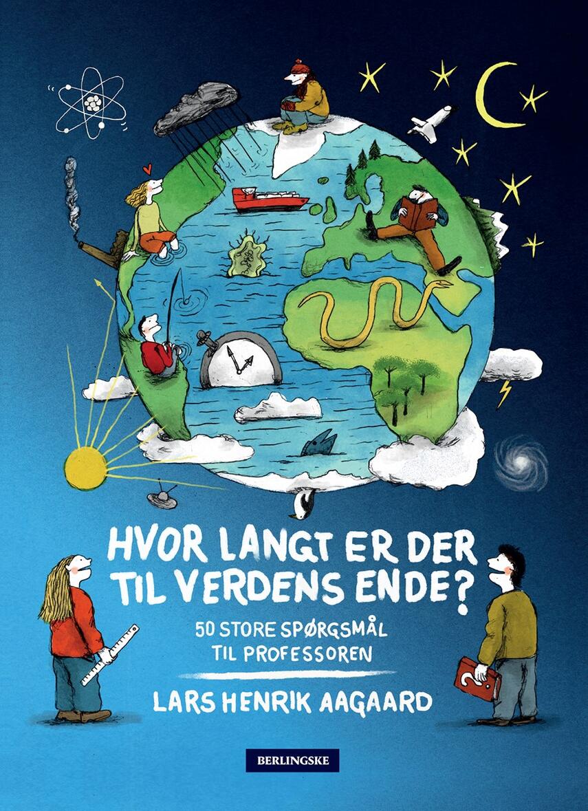 Lars Henrik Aagaard: Hvor langt er der til verdens ende? : 50 store spørgsmål til professoren