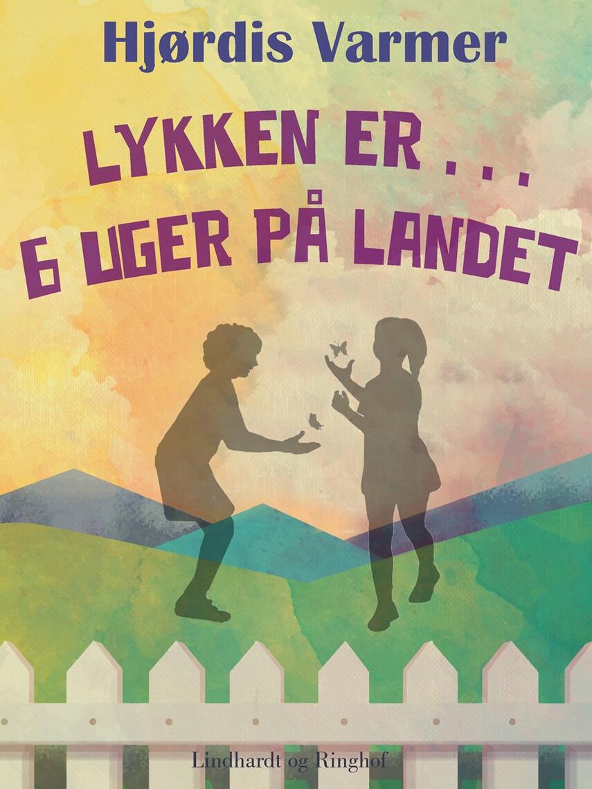 Hjørdis Varmer: Lykken er - 6 uger på landet