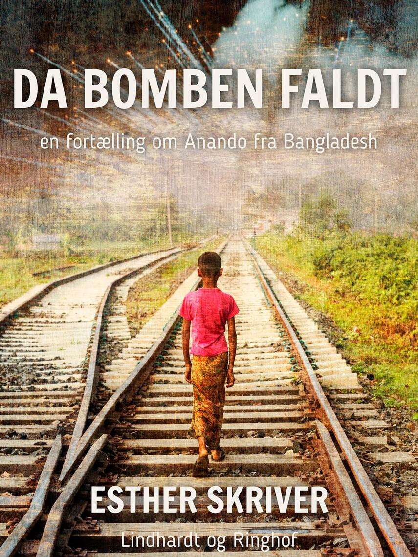 Esther Skriver: Da bomben faldt : en fortælling om Anando fra Bangladesh