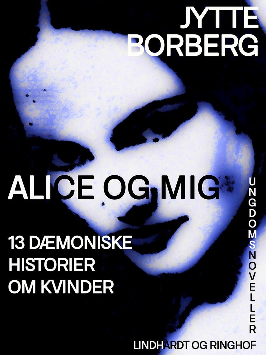 Jytte Borberg: Alice og mig : 13 dæmoniske historier om kvinder : ungdomsnoveller