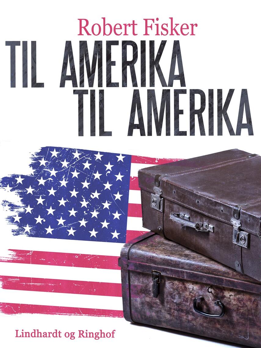 Robert Fisker: Til Amerika - til Amerika