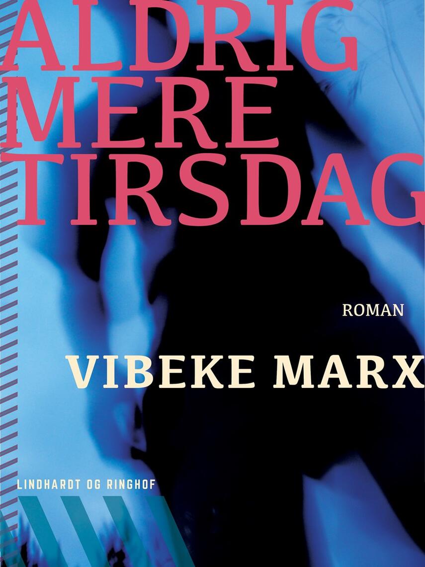 Vibeke Marx: Aldrig mere tirsdag : roman