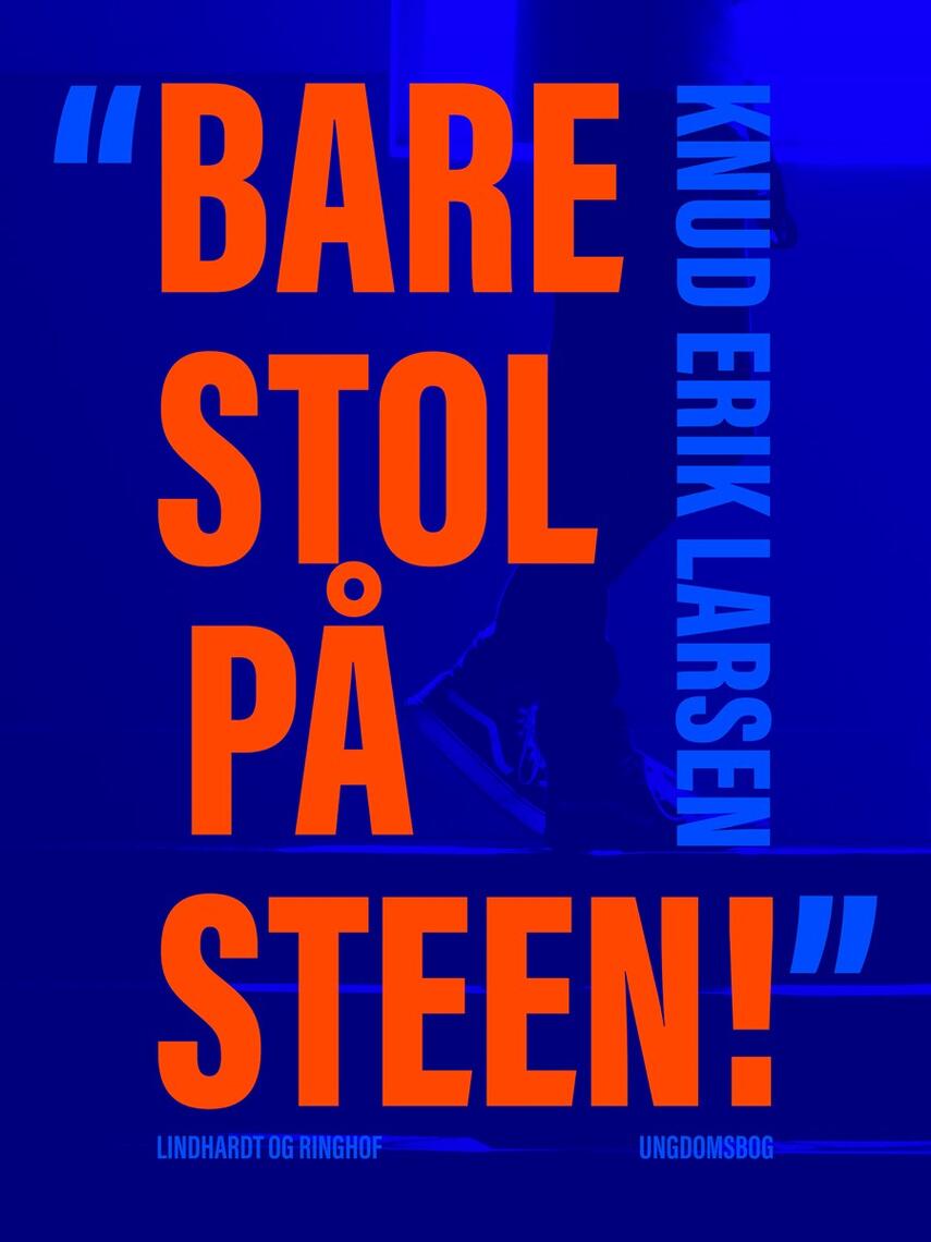 Knud Erik Larsen (f. 1936): "Bare stol på Steen!" : ungdomsbog