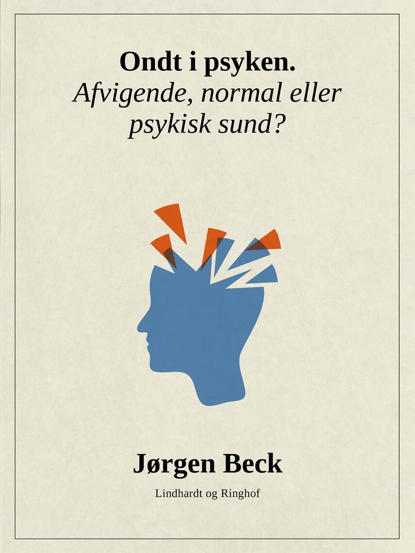 Jørgen Beck (f. 1927): Ondt i psyken? : afvigende, normal eller psykisk sund?