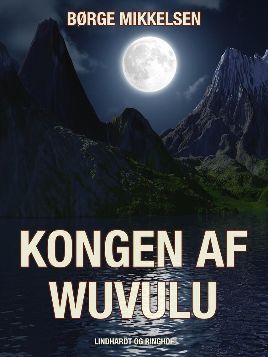 Børge Mikkelsen (f. 1906): Kongen af Wuvulu : en Læsø-drengs eventyr