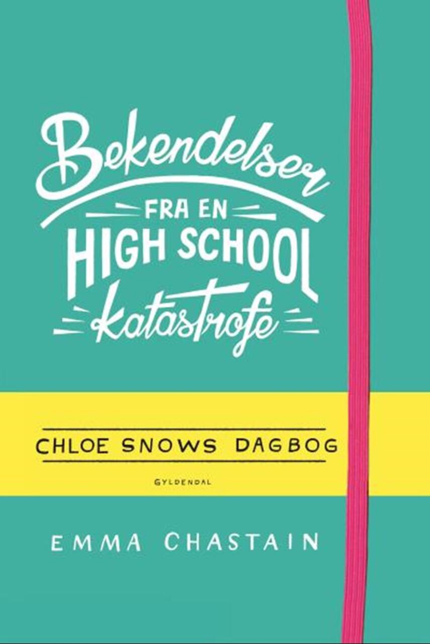 Emma Chastain: Bekendelser fra en high school-katastrofe : Chloe Snows dagbog
