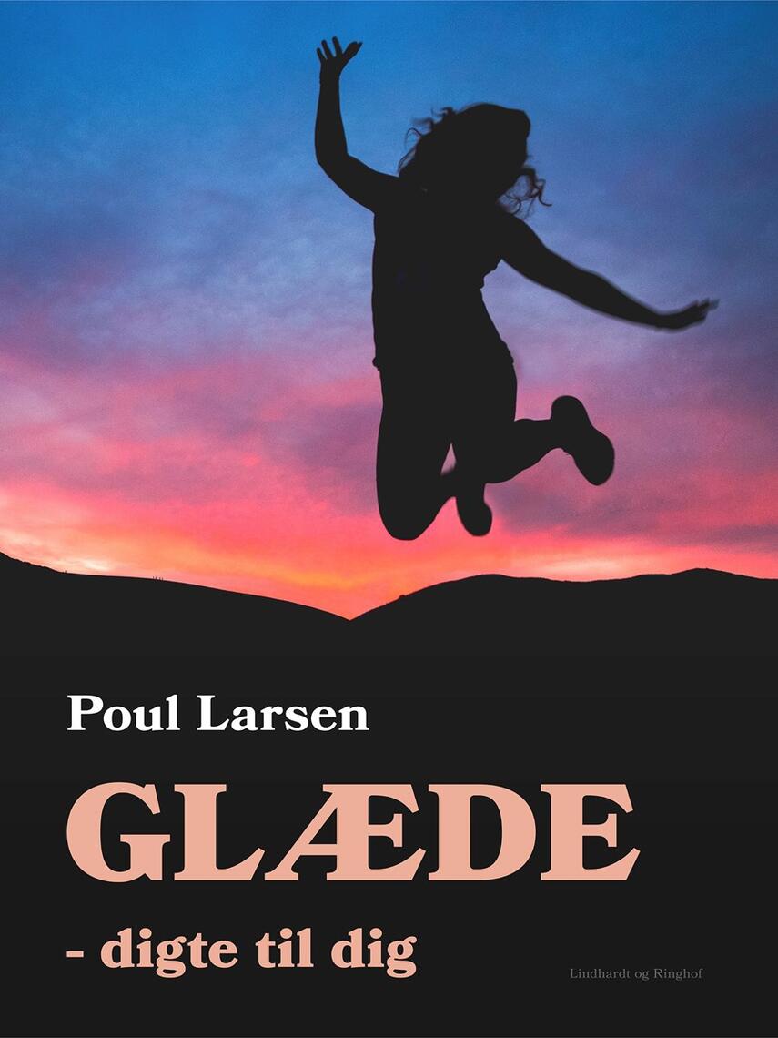 Poul Larsen (f. 1940): Glæde : digte til dig