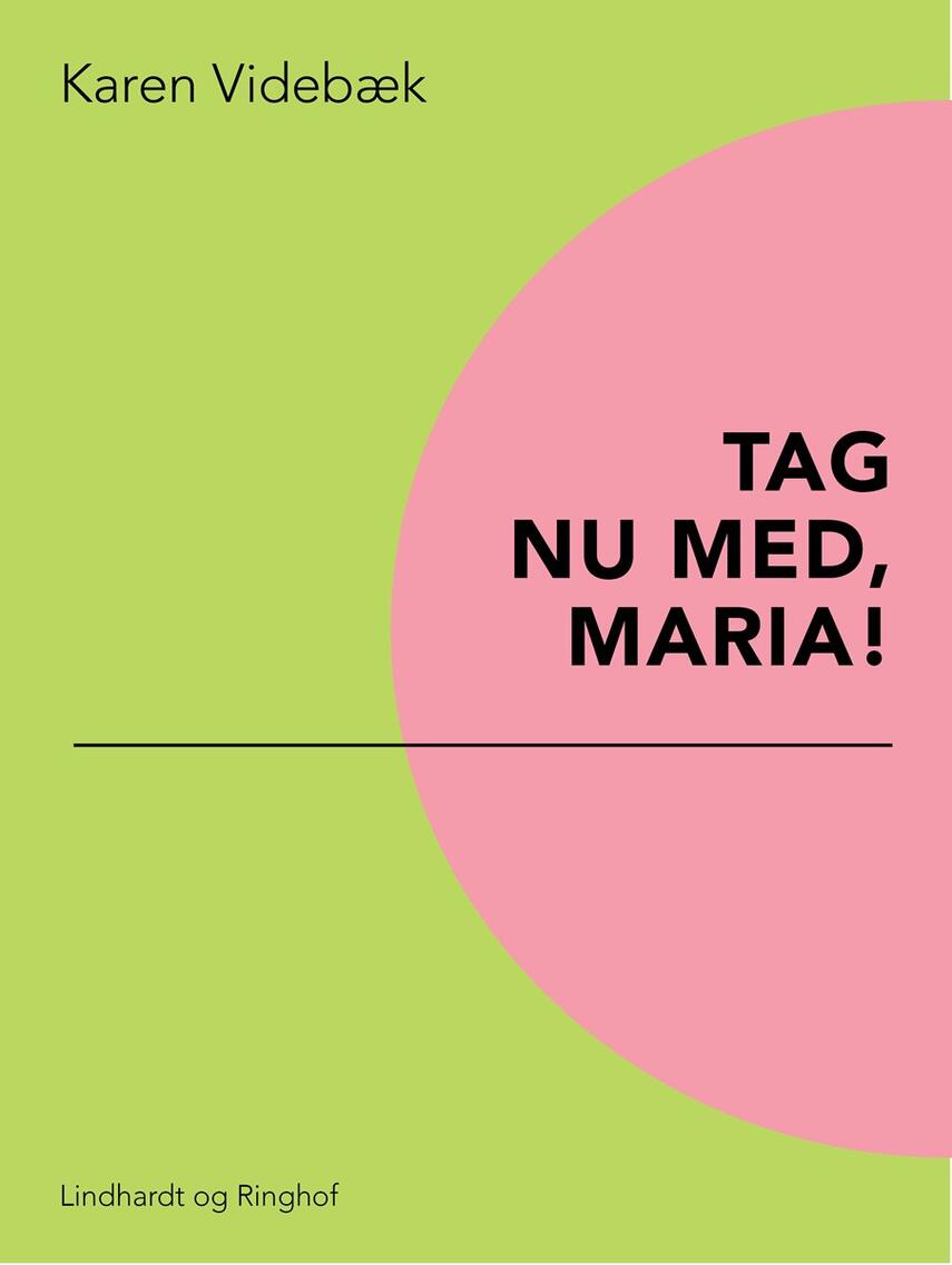Karen Videbæk: Tag nu med, Maria!