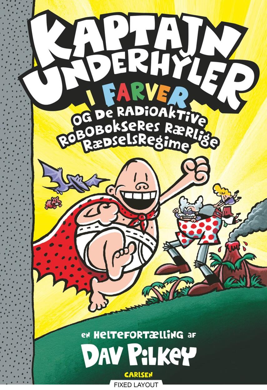 Dav Pilkey: Kaptajn Underhyler i farver og de radioaktive robobokseres rærlige rædselsregime : en heltefortælling