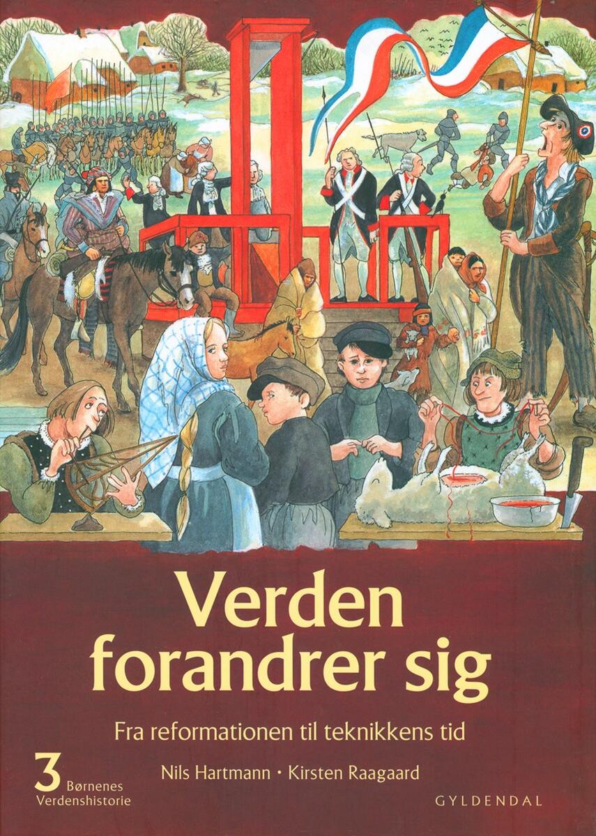 : Børnenes verdenshistorie 3 - Verden forandrer sig : Fra reformationen til teknikkens tid