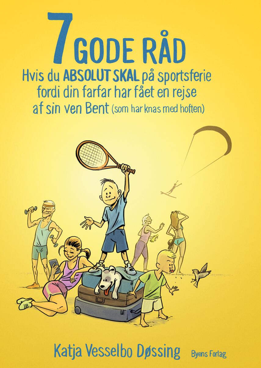Katja Vesselbo Døssing (f. 1974): 7 gode råd, hvis du absolut skal på sportsferie fordi din farfar har fået en rejse af sin ven Bent (som har knas med hoften)