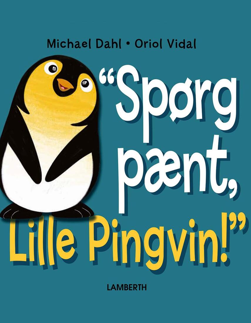 Michael Dahl (f. 1954), Oriol Vidal: "Spørg pænt, Lille Pingvin!"