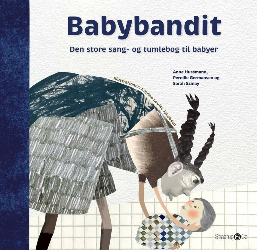 Anne Hussmann, Pernille Germansen, Sarah Szinay: Babybandit : den store sang- og tumlebog til babyer