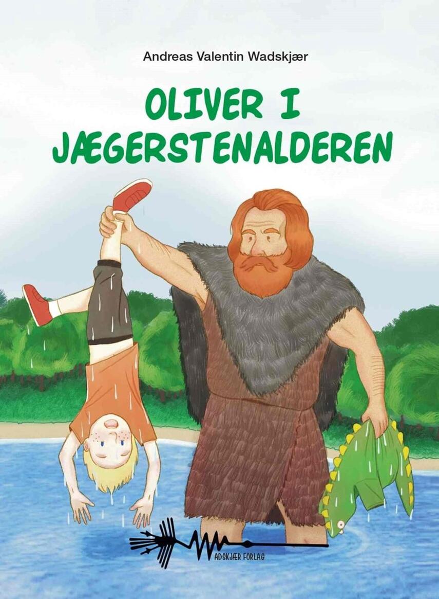 Andreas Valentin Wadskjær: Oliver i jægerstenalderen