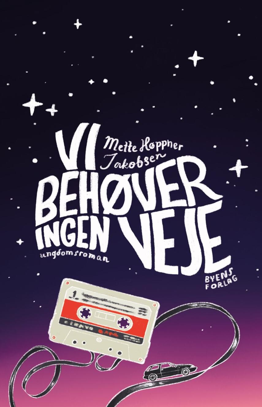 Mette Høppner Jakobsen (f. 1989): Vi behøver ingen veje : ungdomsroman
